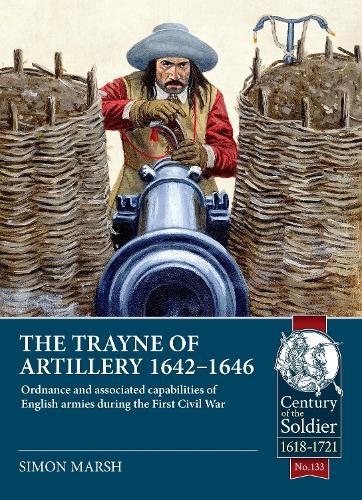 The Trayne of Artillery 1642-1646: Ordnance and associated capabilities of English armies during the First Civil War