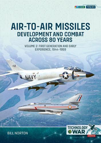 Air-to-Air Missiles Volume 2: Development and Combat Across 80 Years. First Generation and Early Experiences, 1944-1967