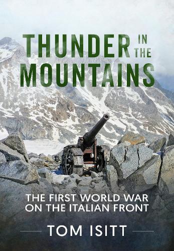Thunder in the Mountains: World War One on the Italian Front