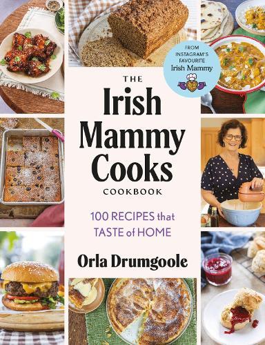 The Irish Mammy Cooks Cookbook: 100 recipes that taste of home