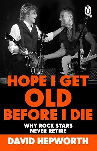 Hope I Get Old Before I Die: Why rock stars never retire