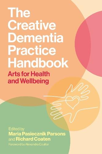 The Creative Dementia Practice Handbook: Arts for Health and Wellbeing