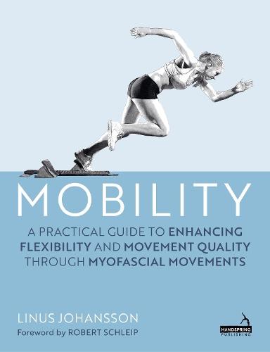 Mobility: A Practical Guide to Enhancing Flexibility and Movement Quality through Myofascial Movements 