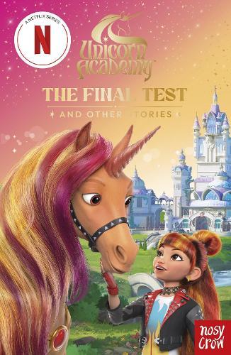 Unicorn Academy: The Final Test and other stories: with 3 short illustrated stories for fans of the Netflix show