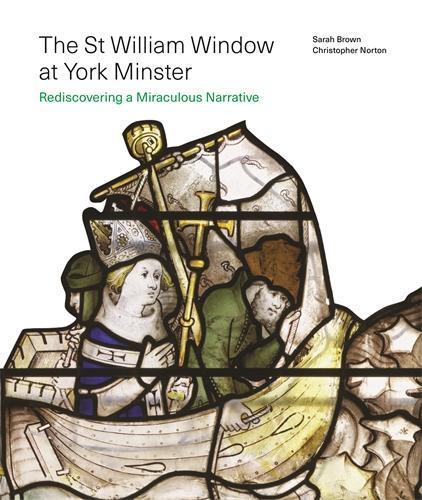 The St William Window at York Minster: Rediscovering a Miraculous Narrative