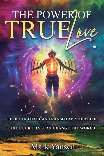 The Power of TrueLove: The Book That Can Transform Your Life: The Book That Can Change The World