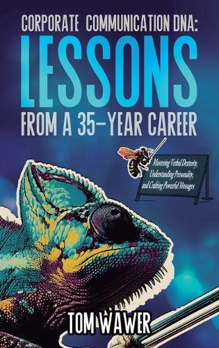 Corporate Communication DNA: Mastering Verbal Dexterity, Understanding Personality, and Crafting Powerful Messages