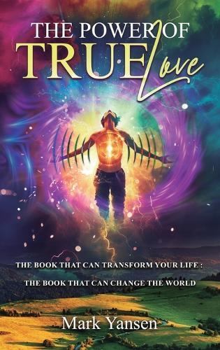 The Power of TrueLove: The Book That Can Transform Your Life: The Book That Can Change The World