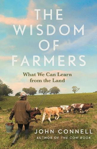 The Wisdom of Farmers: What We Can Learn from the Land