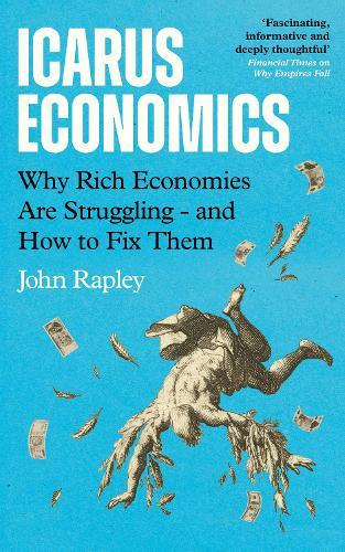 Icarus Economics: Why Rich Economies Are Struggling - and How to Fix Them