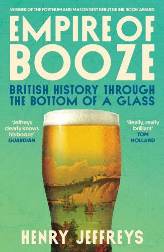 Empire of Booze: British History Through the Bottom of a Glass