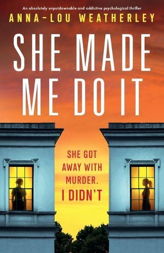 She Made Me Do It: An absolutely unputdownable and addictive psychological thriller