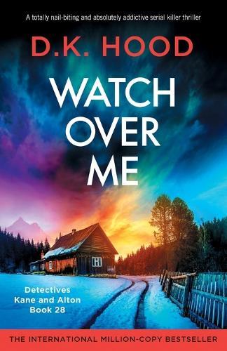 Watch Over Me: A totally nail-biting and absolutely addictive serial killer thriller