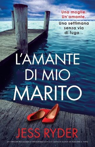 L'amante di mio marito: Un thriller psicologico irresistibile con un colpo di scena da togliere il fiato