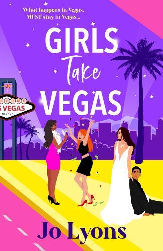 Girls Take Vegas: A laugh-out-loud, Las Vegas rom-com from Jo Lyons