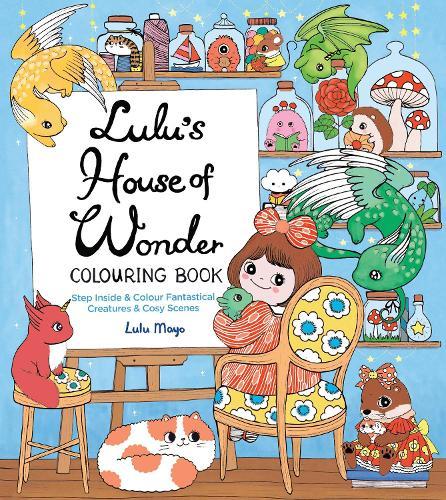 Lulu's House of Wonder Colouring Book: Step Inside & Colour Fantastical Creatures & Cosy Scenes