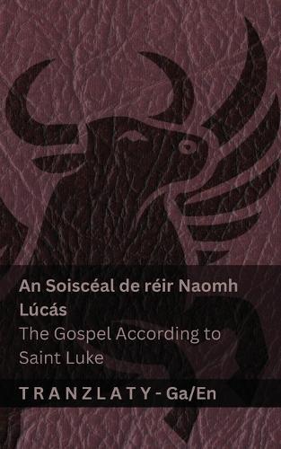 An Soiscéal de réir Naomh Lúcás / The Gospel According to Saint Luke (An Bíobla / The Bible): Tranzlaty Gaeilge English