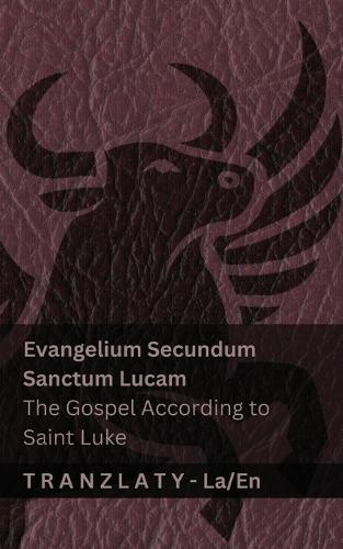 Evangelium Secundum Sanctum Lucam / The Gospel According to Saint Luke (The Bible / Bible): Tranzlaty Latina English