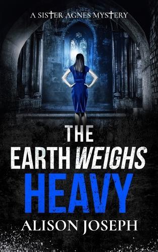 The Earth Weighs Heavy: an absolutely gripping British crime mystery full of twists