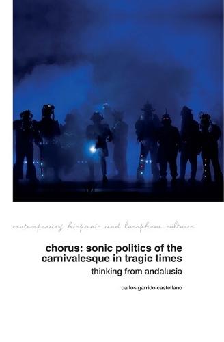 Chorus: Sonic Politics of the Carnivalesque in Tragic Times: Thinking from Andalusia