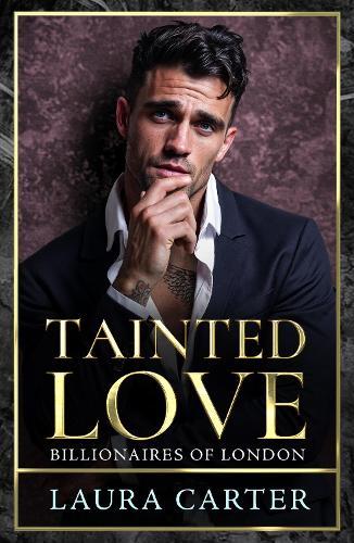 Tainted Love: A sinfully sexy and seductive dark billionaire romance from Laura Carter for 2025