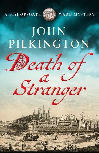 Death of a Stranger: Step into Tudor England in this gripping new historical mystery from John Pilkington