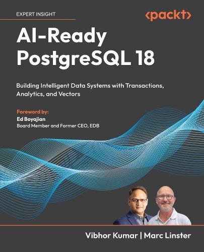 AI-Ready PostgreSQL 18: Building Intelligent Data Systems with Transactions, Analytics, and Vectors