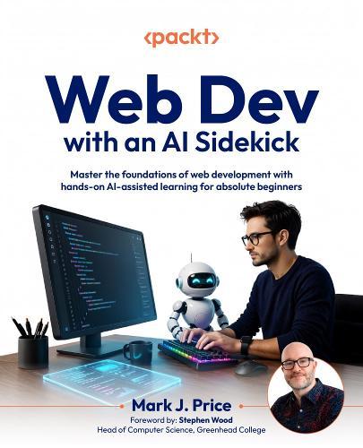 Web Dev with an AI Sidekick: Master the foundations of web development with hands-on AI-assisted learning for absolute beginners