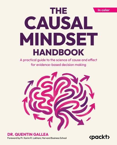 The Causal Mindset Handbook: A practical guide to the science of cause and effect for evidence-based decision making