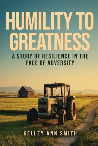 Humility To Greatness: A Story of Resilience in the Face of Adversity