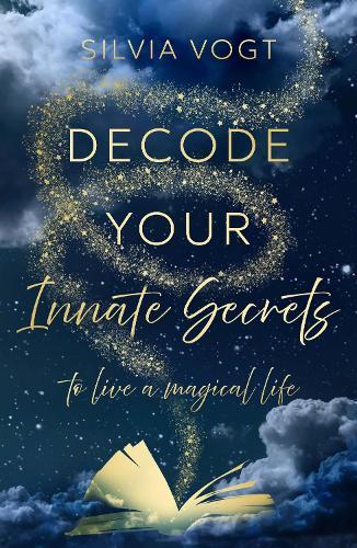Decode Your Innate Secrets: to live a magical life