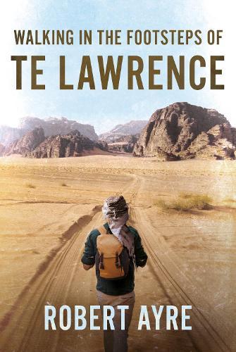 Walking in the Footsteps of TE Lawrence