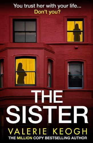 The Sister: Discover the unputdownable psychological thriller from Valerie Keogh, bestselling author of The Wives and The Nurse