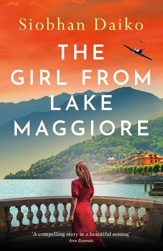 The Girl from Lake Maggiore: An unforgettable and heartwrenching WW2 novel of love, friendship and impossible choices in Nazi-occupied Italy from Siobhan Daiko