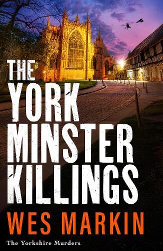 The York Minster Killings: A father is pushed beyond his limits in the BRAND NEW thriller from Wes Markin