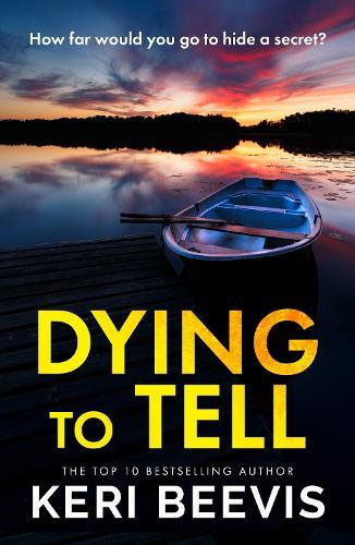 Dying to Tell: A suspenseful, completely addictive psychological thriller from Keri Beevis