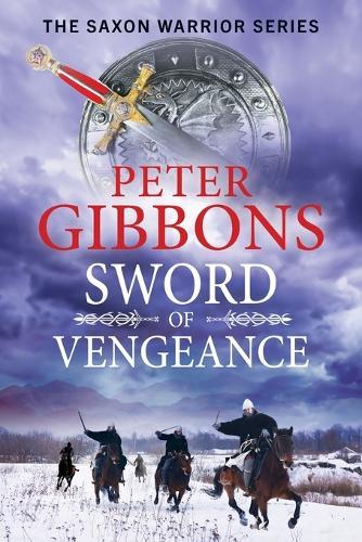 Sword of Vengeance: An action-packed, unforgettable historical adventure from Peter Gibbons