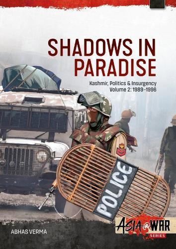 Shadows in Paradise Volume 2: Kashmir, Politics and Insurgency, 1989-1996, Volume 2