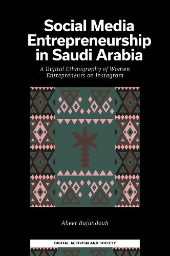 Social Media Entrepreneurship in Saudi Arabia: A Digital Ethnography of Women Entrepreneurs on Instagram
