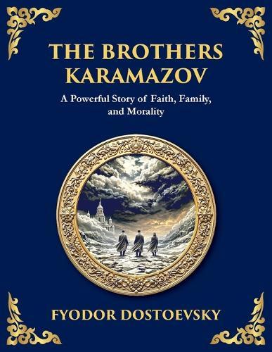 The Brothers Karamazov: A Tale of Faith, Doubt, and the Struggle for the Soul (Large Print Deluxe Edition For Easy Reading)