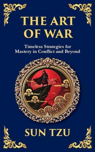 The Art of War - Large Print Deluxe Hardcover Edition For Easy Reading: Timeless Strategies for Leadership, Victory, and Self-Mastery