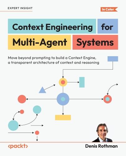 Context Engineering for Multi-Agent Systems: Move beyond prompting to build a Context Engine, a transparent architecture of context and reasoning
