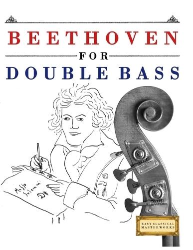 Beethoven for Double Bass: 10 Easy Themes for Double Bass Beginner Book