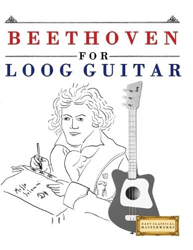 Beethoven for Loog Guitar: 10 Easy Themes for Loog Guitar Beginner Book
