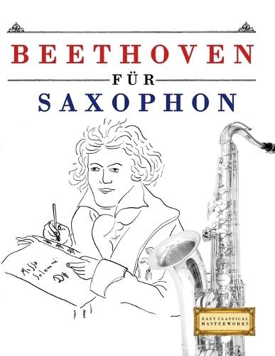 Beethoven für Saxophon: 10 Leichte Stücke für Saxophon Anfänger Buch