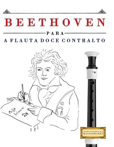 Beethoven para a Flauta Doce Contralto: 10 peças fáciles para a Flauta Doce Contralto livro para principiantes
