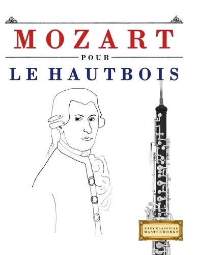 Mozart pour le Hautbois: 10 pièces faciles pour le Hautbois débutant livre