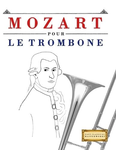 Mozart pour le Trombone: 10 pièces faciles pour le Trombone débutant livre