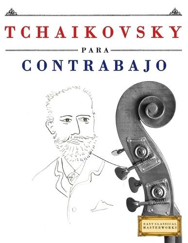 Tchaikovsky para Contrabajo: 10 Piezas Fáciles para Contrabajo Libro para Principiantes
