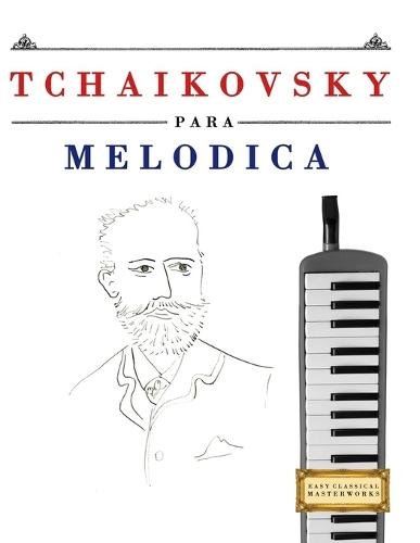 Tchaikovsky para Melódica: 10 Piezas Fáciles para Melódica Libro para Principiantes